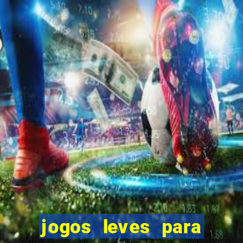 jogos leves para pc fraco blog